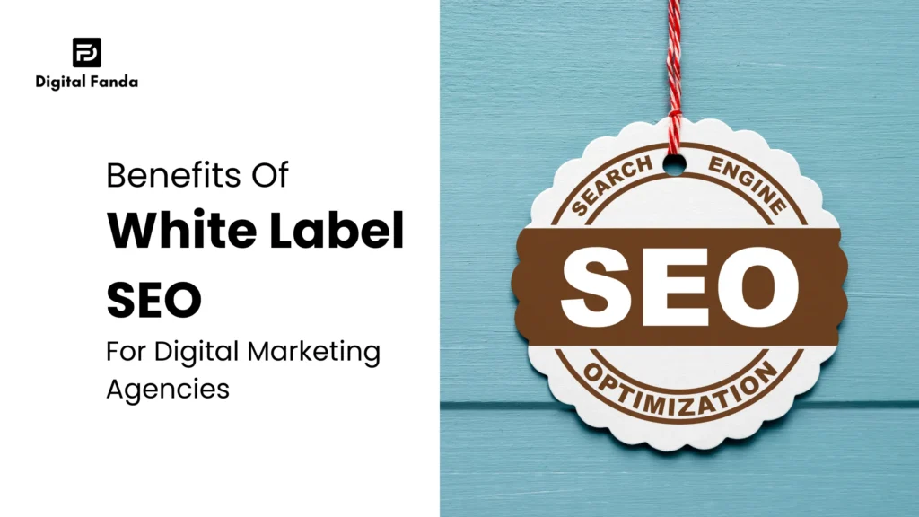 Benefits Of White Label SEO For Digital Marketing Agencies 