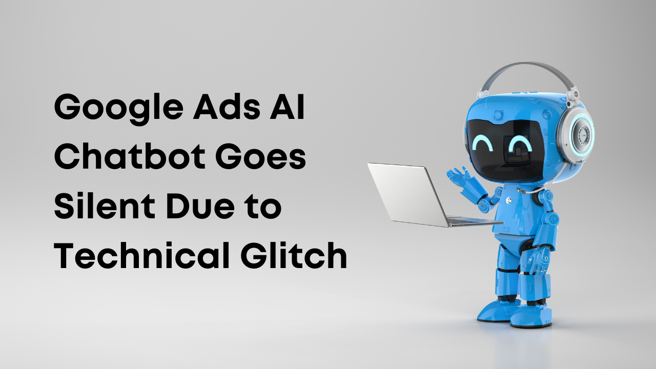 Google Ads AI Chatbot Goes Silent Due to Technical Glitch