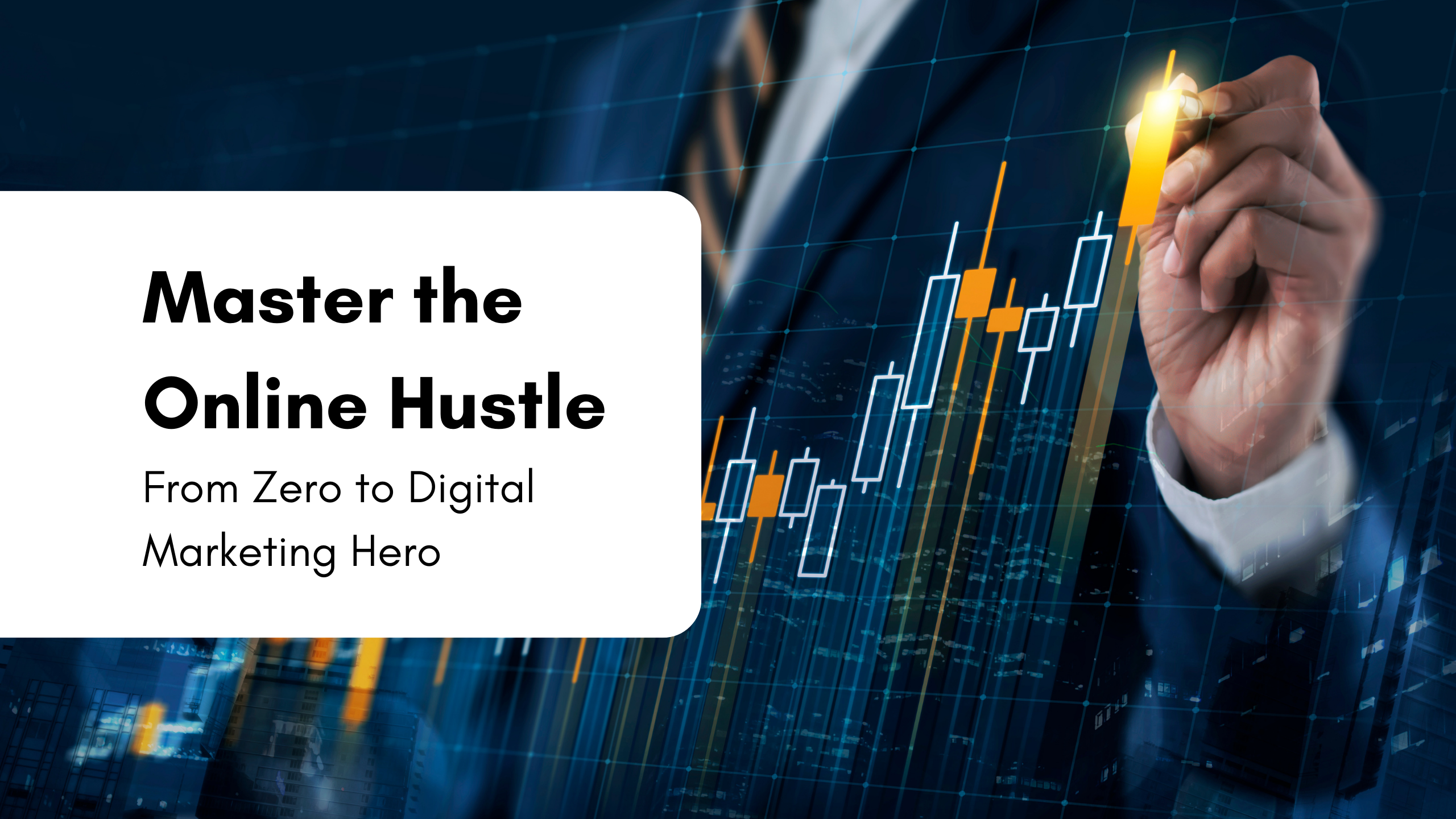 Master the Online Hustle From Zero to Digital Marketing Hero