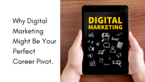 Why Digital Marketing Might Be Your Perfect Career Pivot.