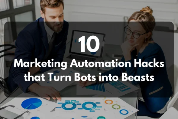 10 Marketing Automation Hacks that Turn Bots into Beasts