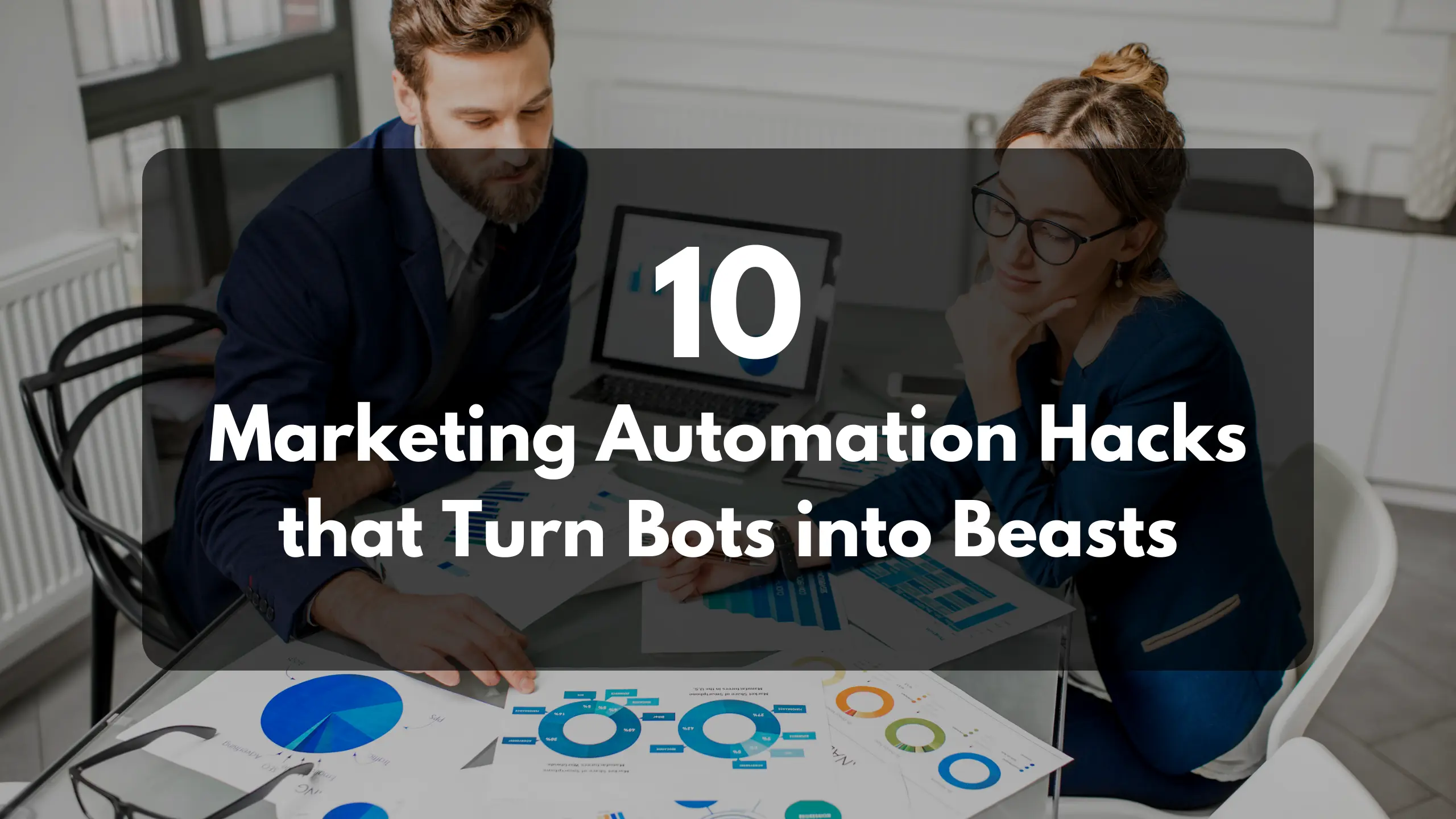 10 Marketing Automation Hacks that Turn Bots into Beasts